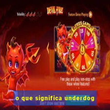 o que significa underdog